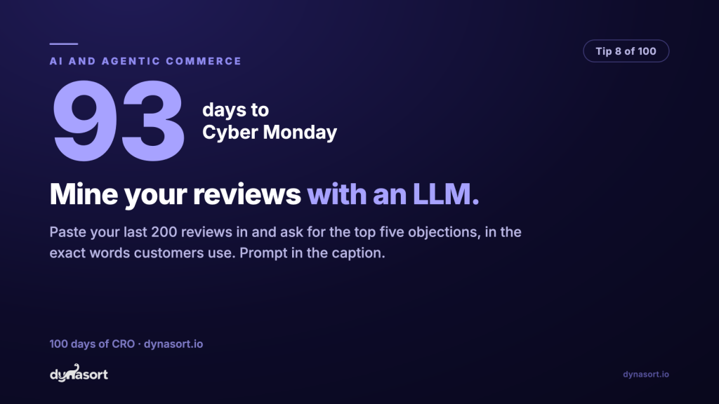 Paste your last 200 reviews into an LLM and ask for the top 5 objections and the exact words customers use. Prompt included.