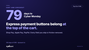 Express payment buttons (Shop Pay, Apple Pay, PayPal) belong at the top of the cart: every field you skip is friction removed.