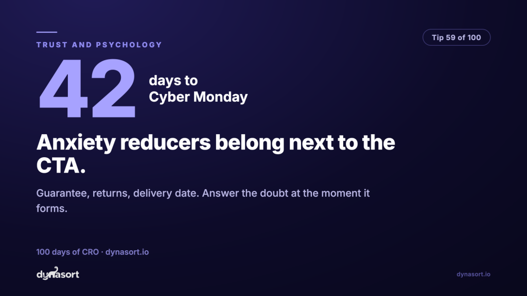 Anxiety reducers belong next to the CTA: guarantee, returns, delivery date. Answer the doubt at the moment it forms.